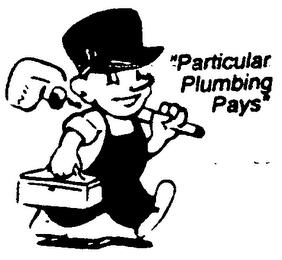 "PARTICULAR PLUMBING PAYS" trademark