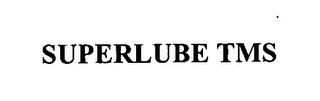 SUPERLUBE TMS trademark