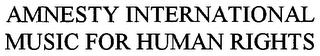 AMNESTY INTERNATIONAL MUSIC FOR HUMAN RIGHTS trademark