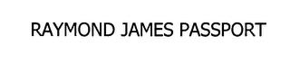 RAYMOND JAMES PASSPORT trademark