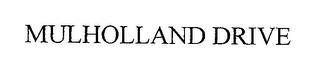 MULHOLLAND DRIVE trademark