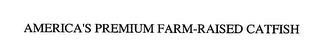 AMERICA'S PREMIUM FARM-RAISED CATFISH trademark