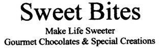 SWEET BITES MAKE LIFE SWEETER GOURMET CHOCOLATES & SPECIAL CREATIONS trademark