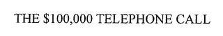 THE $100,000 TELEPHONE CALL trademark