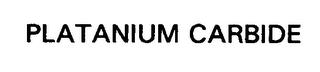 PLATANIUM CARBIDE trademark