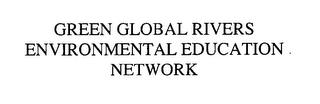 GREEN GLOBAL RIVERS ENVIRONMENTAL EDUCATION NETWORK trademark