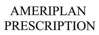 AMERIPLAN PRESCRIPTION trademark