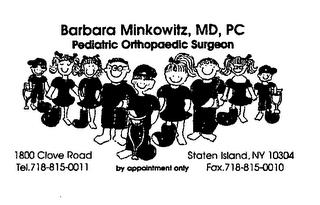 BARBARA MINKOWITZ, MD, PC PEDIATRIC ORTHOPAEDIC SURGEON BY APPOINTMENT ONLY 1800 CLOVE ROAD STATEN ISLAND, NY 10304 TEL.718-815-0011 FAX.718-815-0010 trademark