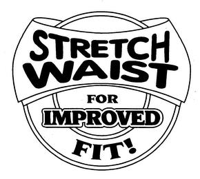 STRETCH WAIST FOR IMPROVED FIT! trademark