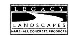 LEGACY LANDSCAPES MARSHALL CONCRETE PRODUCTS trademark