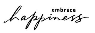 EMBRACE HAPPINESS trademark