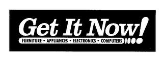 GET IT NOW! FURNITURE APPLIANCES ELECTRONICS COMPUTERS trademark