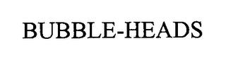 BUBBLE-HEADS trademark