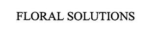 FLORAL SOLUTIONS trademark