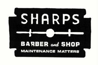 SHARPS BARBER AND SHOP MAINTENANCE MATTERS trademark