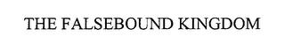 THE FALSEBOUND KINGDOM trademark