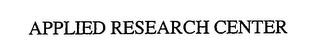 APPLIED RESEARCH CENTER trademark