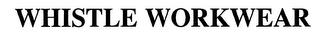 WHISTLE WORKWEAR trademark