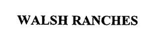 WALSH RANCHES trademark