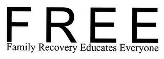 FREE FAMILY RECOVERY EDUCATES EVERYONE trademark