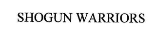 SHOGUN WARRIORS trademark