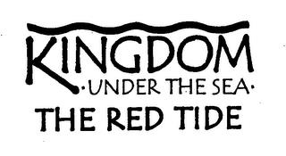 KINGDOM UNDER THE SEA THE RED TIDE trademark