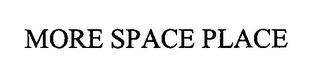 MORE SPACE PLACE trademark