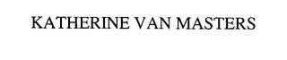 KATHERINE VAN MASTERS trademark