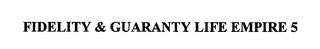 FIDELITY & GUARANTY LIFE EMPIRE 5 trademark