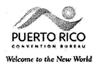 PUERTO RICO CONVENTION BUREAU WELCOME TO THE NEW WORLD trademark