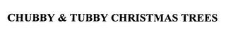 CHUBBY & TUBBY CHRISTMAS TREES trademark