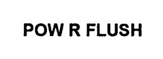 POW R FLUSH trademark