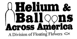 HELIUM & BALLOONS ACROSS AMERICA A DIVISION OF FLOATING FLOWERS trademark