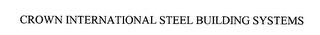 CROWN INTERNATIONAL STEEL BUILDING SYSTEMS trademark