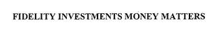 FIDELITY INVESTMENTS MONEY MATTERS trademark