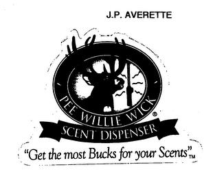 J.P. AVERETTE PEE WILLIE WICK SCENT DISPENSER "GET THE MOST BUCKS FOR YOUR SCENTS" trademark