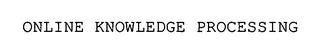 ONLINE KNOWLEDGE PROCESSING trademark