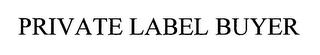 PRIVATE LABEL BUYER trademark