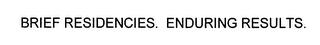 BRIEF RESIDENCIES. ENDURING RESULTS. trademark