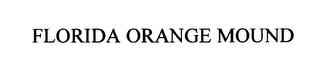 FLORIDA ORANGE MOUND trademark