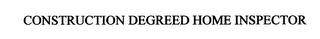 CONSTRUCTION DEGREED HOME INSPECTOR trademark