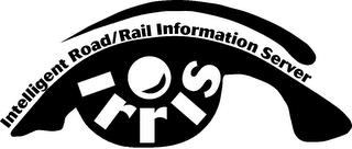 IRRIS INTELLIGENT ROAD/RAIL INFORMATION SERVER trademark