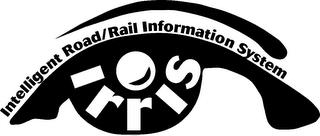 IRRIS INTELLIGENT ROAD/RAIL INFORMATION SYSTEM trademark