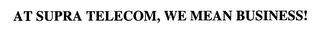 AT SUPRA TELECOM, WE MEAN BUSINESS! trademark