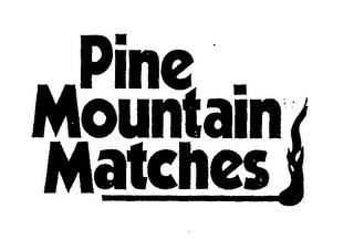 PINE MOUNTAIN MATCHES trademark