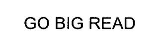 GO BIG READ trademark