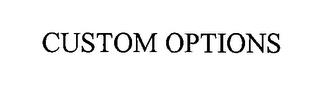 CUSTOM OPTIONS trademark