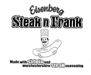 EISENBERG STEAK N FRANK MADE WITH SIRLOIN AND WORCHESTERSHIRE STEAK SEASONING trademark