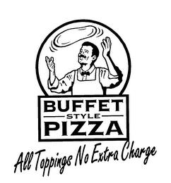 BUFFET STYLE PIZZA ALL TOPPINGS NO EXTRA CHARGE trademark