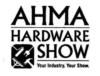 AHMA HARDWARE SHOW YOUR INDUSTRY. YOUR SHOW. trademark